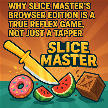 Why Slice Master’s Browser Edition is a True Reflex Game, Not Just a Tapper Why Slice Master’s Browser Edition is a True Reflex Game, Not Just a Tapper